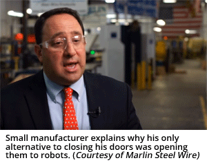 一名小制造商解释说，除了关门，他唯一的选择就是向机器人敞开大门。(马林钢丝制品有限责任公司提供)